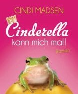 Cinderella kann mich mal! von Cindi Madsen