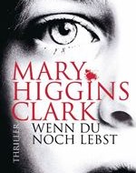 Wenn du noch lebst von Mary Higgins Clark