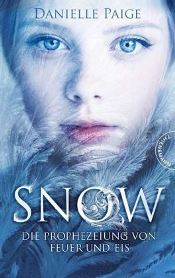 Snow, Die Prophezeiung von Feuer und Eis von Danielle Paige