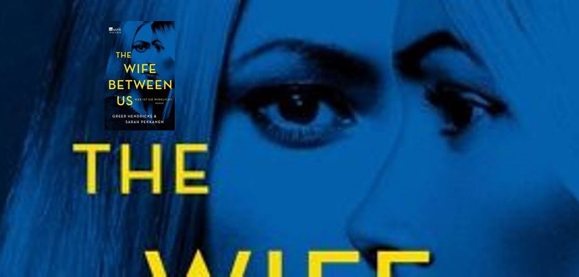 The Wife Between Us, Wer ist sie wirklich? von Greer Hendricks & Sarah Pekkanen